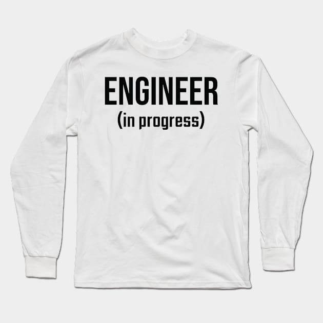 Engineer, In Progress - Funny Engineering Student Design Long Sleeve T-Shirt by ScienceCorner